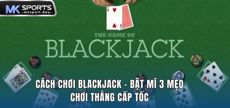 Cách chơi blackjack