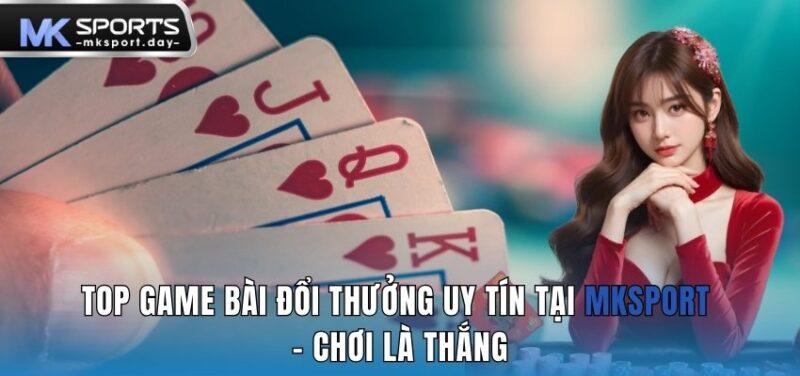 Top game bài đổi thưởng